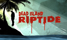 スパイク・チュンソフト、シリーズ最新作『Dead Island: Riptide』もローカライズ！