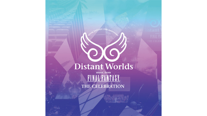 「Distant Worlds music from FINAL FANTASY THE CELEBRATION」