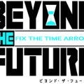 『BEYOND THE FUTURE -FIX THE TIME ARROWS-』発売日決定、登場キャラクターをご紹介 